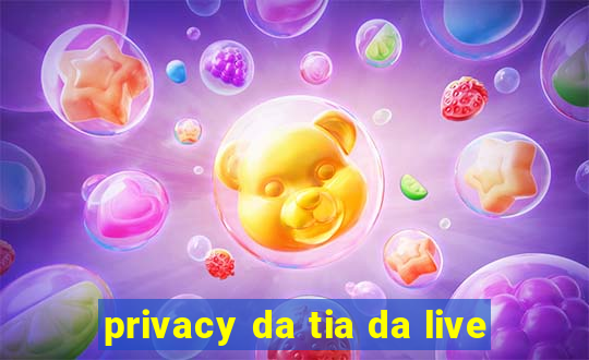 privacy da tia da live